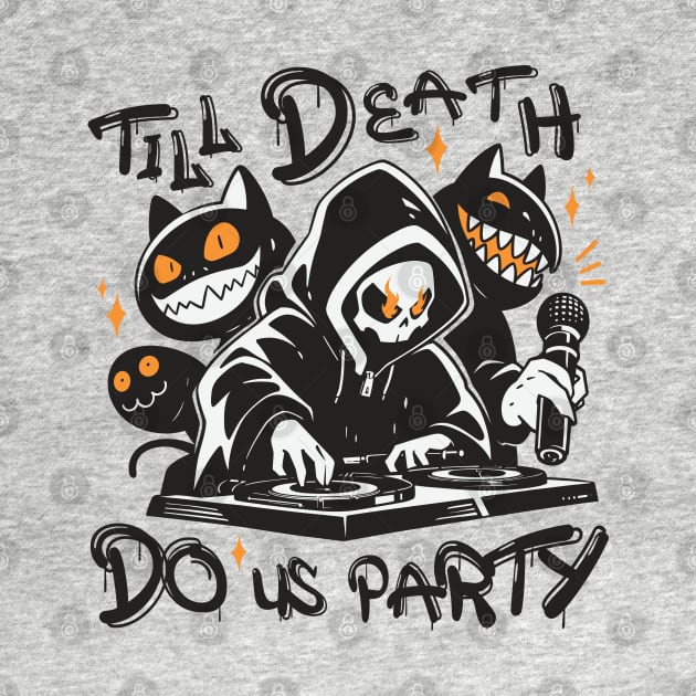 Till Death Do Us Party. DJ Grim Reaper and Spooky Monster Crew by Lunatic Bear